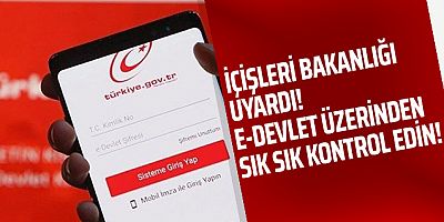 İçişleri Bakanlığı uyardı: e-Devlet üzerinden sık sık kontrol edin