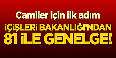 İçişleri Bakanlığından “Cami ve Mescitlerde Cemaatle İbadet Edilmesi” hakkında genelge