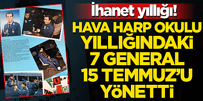 İhanet yıllığı ortaya çıktı! Hava Harp Okulu yıllığındaki 7 general 15 Temmuz'u yönetti