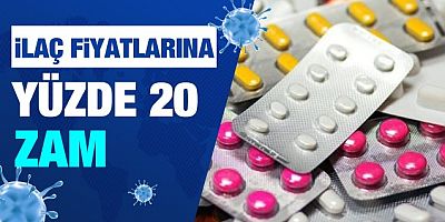 İlaç fiyatlarına yüzde 20 zam