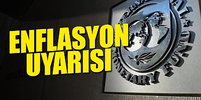IMF'den enflasyonun kalıcı hale gelebileceği uyarısı