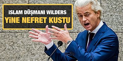 İslam düşmanı Wilders yine nefret kustu!