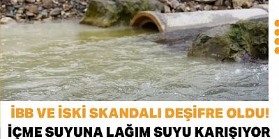 'İstanbul'a giden içme suyuna lağım suyu karışıyor''