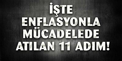  İşte enflasyonla mücadelede atılan 11 adım