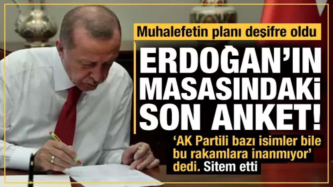 İşte Erdoğan'ın masasındaki son anket.. Çarpıcı rakamlar