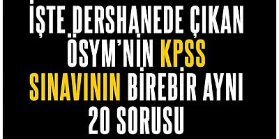 İşte KPSS sınavında dershane ile bire bir aynı sorular