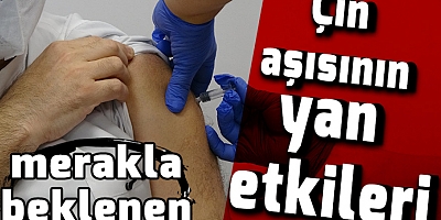 İşte merakla beklenen Çin aşısının yan etkileri