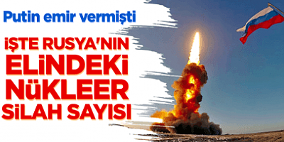 İşte Rusya'nın nükleer silah sayısı