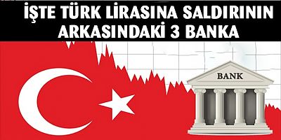 İşte Türkiye'ye saldırıda bulunan 3 banka!..