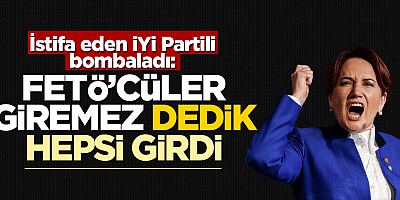 İstifa eden İYİ Partili her şeyi anlattı: FETÖ'cüler giremez dedik, hepsi girdi