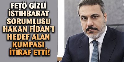 İstihbarat sorumlusu kumpası itiraf etti! Hakan Fidan detayı dikkat çekti