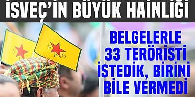 İsveç'in büyük hainliği!.. İstediğimiz 33 teröristten hiç birisini vermedi