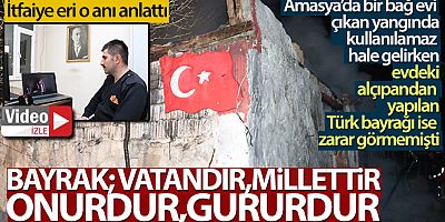 İtfaiye eri o anı anlattı: 'Öncelikle bayrak; vatandır, millettir, onurdur, gururdur'