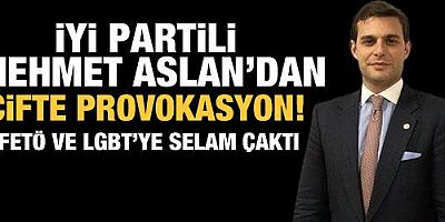 İYİ Parti FETÖ'cülere ve Eşcinsellere selamı çaktı