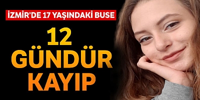 İzmirde 17 Yaşındaki Genç Kızdan 12 Gündür Haber Alınamıyor