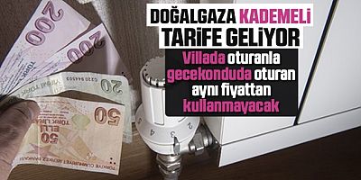 Kademeli doğalgaz tarifesi geliyor..