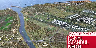 Kanal İstanbul'un madde madde proje ve hedefleri