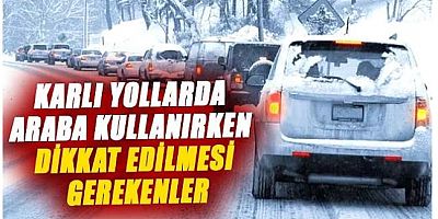Karlı yollarda araç kullanırken dikkat etmeniz gerekenler