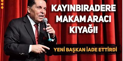 Kayınbiradere makam aracı kıyağı! Yeni başkan iade ettirdi