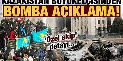 Kazakistan büyükelçisinden bomba açıklama! 'Özel ekip' detayı...
