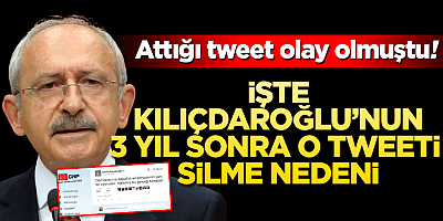  Kemal Kılıçdaroğlu 3 yıl sonra o tweeti sildi İşte nedeni…