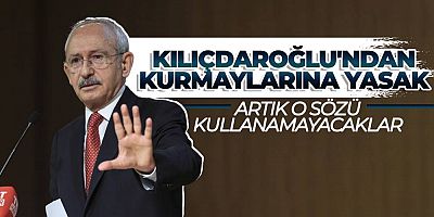 Kemal Kılıçdaroğlu CHP'lilere o sözü yasakladı