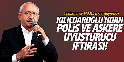 Kılıçdaroğlu'ndan Polis ve askere uyuşturucu iftirası! 