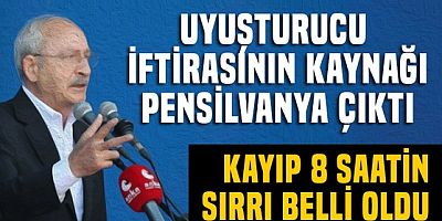 Kılıçdaroğlu'nun uyuşturucu iftirasının kaynağı Pensilvanya çıktı..