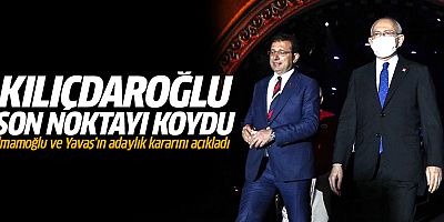 Kılıçdaroğlu noktayı koydu! İmamoğlu ve Yavaş'ın adaylık kararını açıkladı