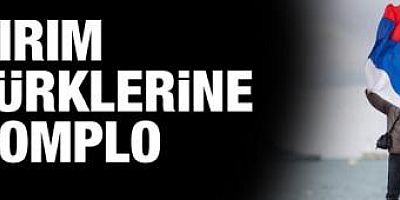 Kırım Türklerine Rus komplosu