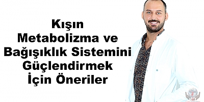Kışın metabolizma ve bağışıklık sistemini güçlendirmek için öneriler