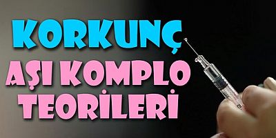 Koronavirüs aşısıyla ilgili korkunç komplo teorileri