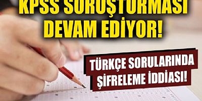 KPSS soruşturması sürüyor: Türkçe sorularında şifreleme var