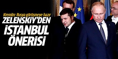 Kremlin: Rusya görüşmeye hazır! Zelenskiy'den İstanbul önerisi