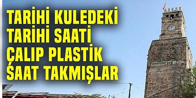 Kuledeki tarihi saati çalıp yerine plastiğini takmışlar