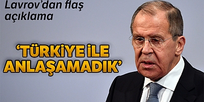 Lavrov: “Türk ve Rus heyetleri anlaşmaya varamadı”