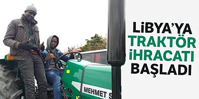 Libya’ya traktör ihracatı başladı