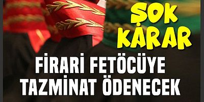 Mahkemeden şok karar.. Yakalama kararı olan firari FETÖCÜ akademisyene tazminat kararı