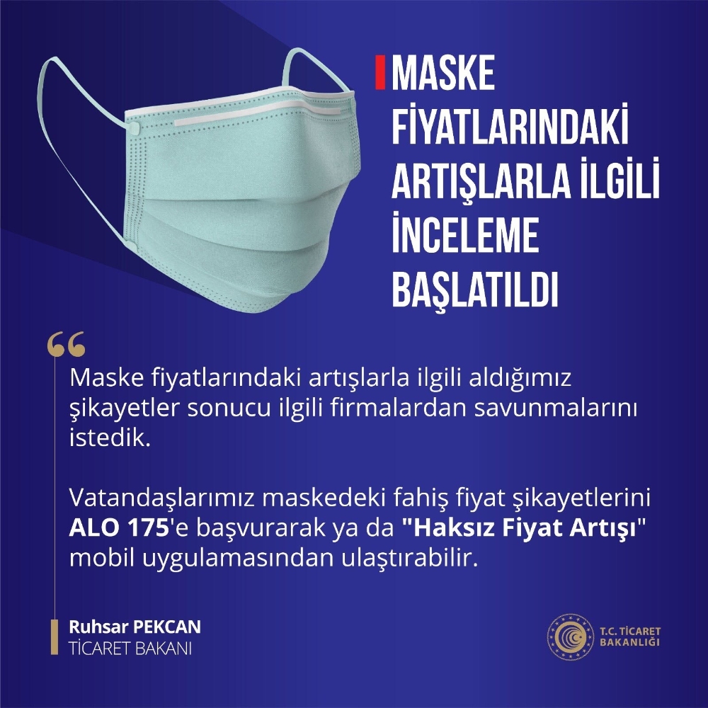 “Maskelere fahiş fiyatlar uygulandığına dair gelen ihbarları değerlendiriyor”