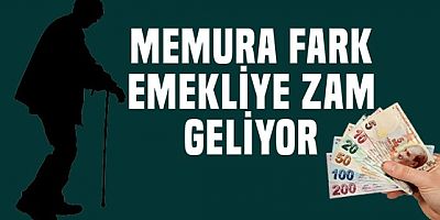 Memura fark emekliye zam!