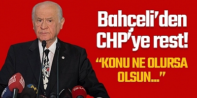 MHP Lideri Bahçeli CHP’nin bütün tekliflerine kapıyı kapattı