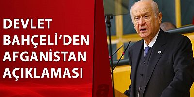 MHP lideri Devlet Bahçeli'den Afganistan açıklaması