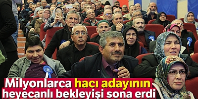 Milyonlarca hacı adayının heyecanlı bekleyişi sona erdi