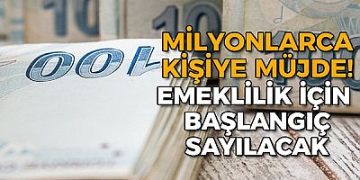 Milyonlarca kişiye müjde! Emeklilik için başlangıç sayılacak