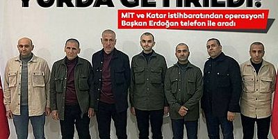 MiT ve Katar istihbaratından müthiş operasyon! 7 Türk vatandaşı Türkiye’de..
