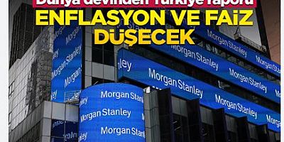 Morgan Stanley'den yeni Türkiye açıklaması: Bir dönüm noktasında