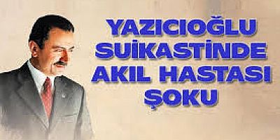 Muhsin Yazıcıoğlu suikastinde deli şoku