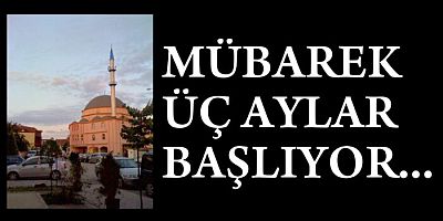 Mukaddes üç aylar yarın başlıyor