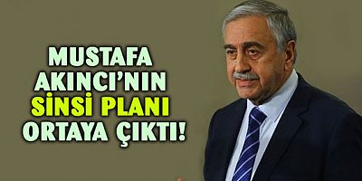 Mustafa Akıncı'nın iğrenç planı ortaya çıktı!
