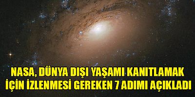 NASA açıkladı:Dünya dışı yaşamı kanıtlamak için izlenmesi gereken 7 adım